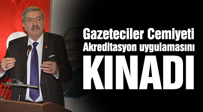 Gazeteciler Cemiyeti  akreditasyon uygulamasını kınadı