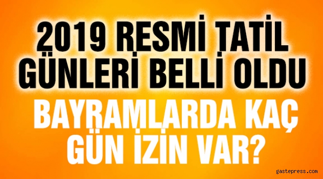2019 Resmi Tatil Günleri! Çalışanlar ne kadar izin yapacak?