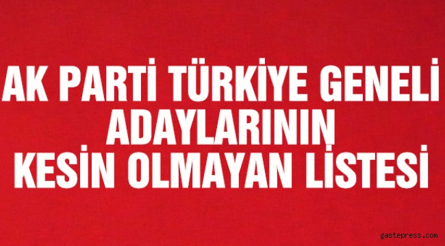 Türkiye Genelinde Ak Parti'nin Kesin Olmayan Aday Listesi
