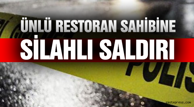 Bacanağı, ünlü restoran sahibine kurşun yağdırdı