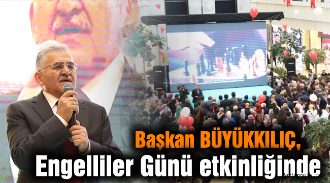 Başkan BÜYÜKKILIÇ,  Engelliler Günü etkinliğinde