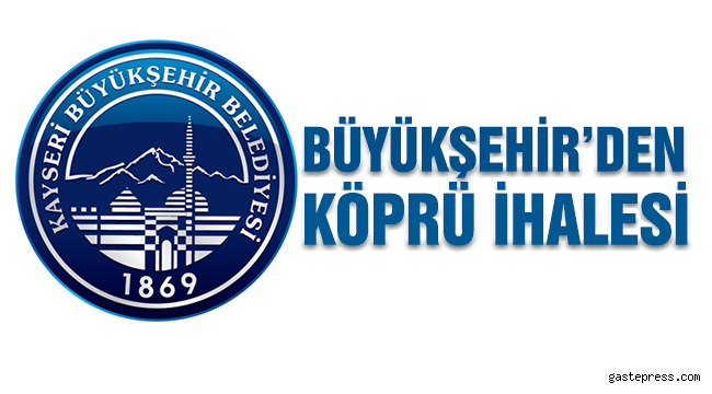 BÜYÜKŞEHİR’DEN KÖPRÜ İHALESİ