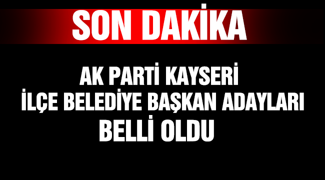 İLÇELERDE ADAYLAR NETLEŞTİ !!