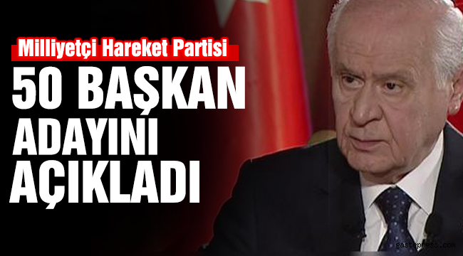 MHP 50 belediye başkan adayını açıkladı