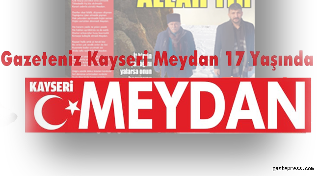 KAYSERİ MEYDAN GAZETESİ 17 YAŞINDA 