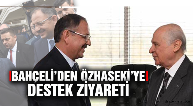 MHP LİDERİNDEN ÖZHASEKİ'YE DESTEK ZİYARETİ