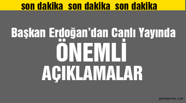 Başkan Erdoğan'dan önemli açıklamalar