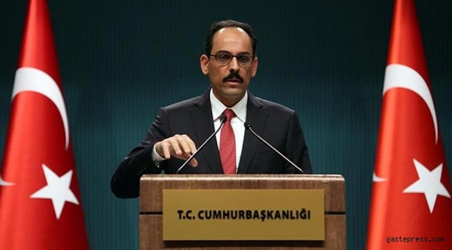 Cumhurbaşkanlığı Sözcüsü Kalın: “Doğu Akdeniz’de oldubittiye göz yummayız”