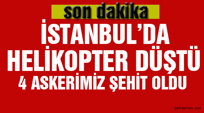 İstanbul'da askeri helikopter düştü! 4 Askerimiz Şehit Oldu