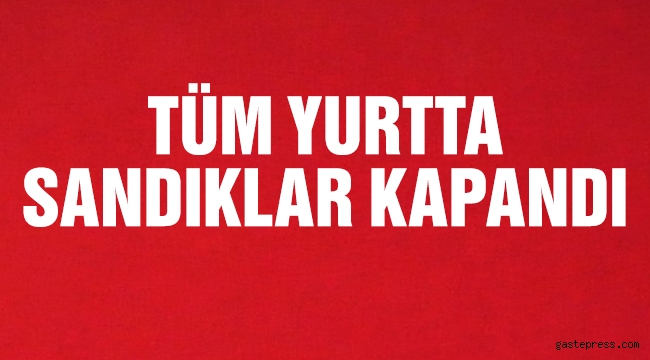 Tüm yurtta sandıklar kapandı