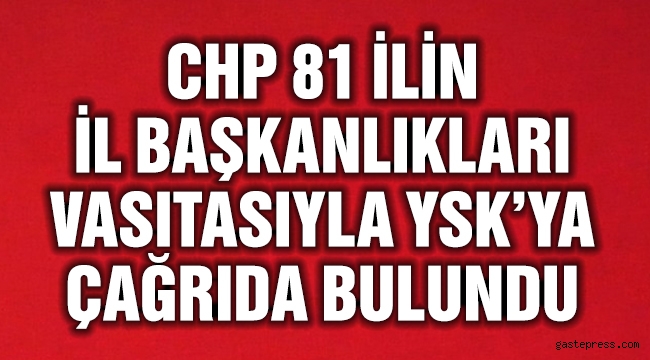 CHP 81 ilin İl Başkanlıkları ile bir açıklama yayımladı
