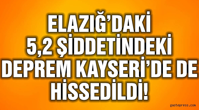 Elazığ'da 5,2 Büyüklüğünde Deprem! Kayseri'de de Hissedildi