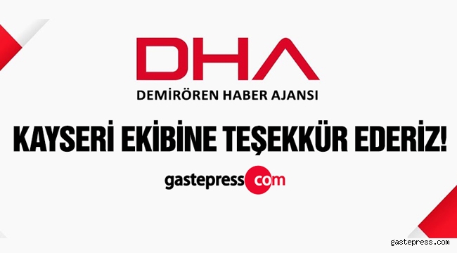 DHA Kayseri ekibine teşekkürler
