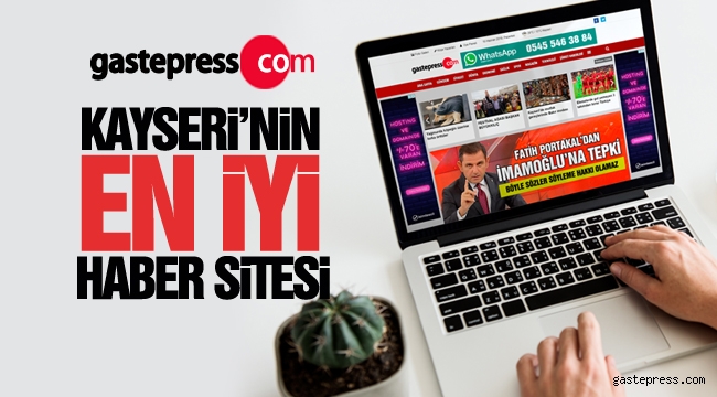 Kayseri'nin en çok tercih edilen haber sitesi gastepress.com oldu!