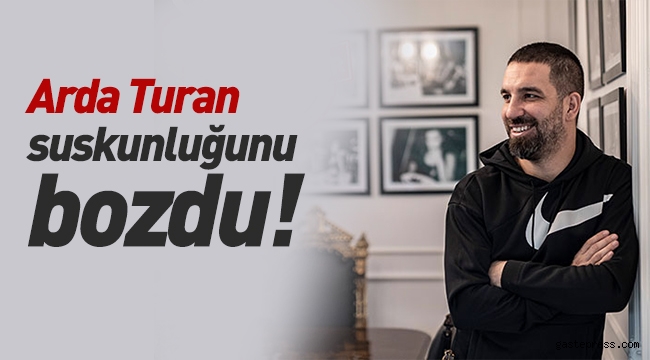 Arda Turan suskunluğunu bozdu!