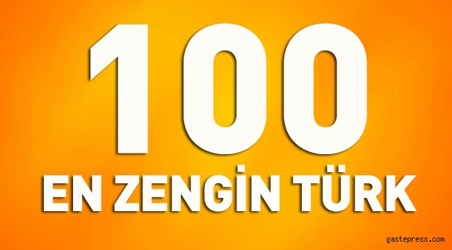 İşte Türkiye'nin en zengin 100 ismi belli oldu!