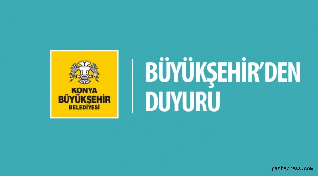 Konya Büyükşehir’den Duyuru