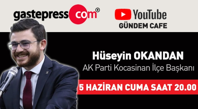 Gastepress.com Gündem Cafe'nin Bu Hafta Canlı Yayın Konuğu AK Parti Kocasinan İlçe Başkanı Hüseyin Okandan!