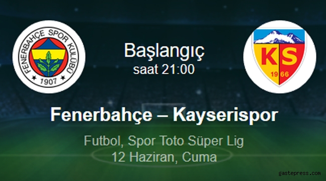 Kayserispor, Fenerbahçe deplasmanına konuk oluyor!