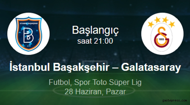 Zirve Yarışında Kritik karşılaşma Başakşehir - Galatasaray!