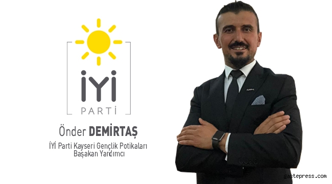 İYİ Partili Önder Demirtaş, Gençlerin Sorunu Şu Demek Yerine, Gençlere Sizin İhtiyacınız Ne? Sorusunu Sormak Lazım!