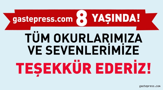 Gastepress.com 8 yaşında! Tüm okurlarımıza teşekkür ederiz!