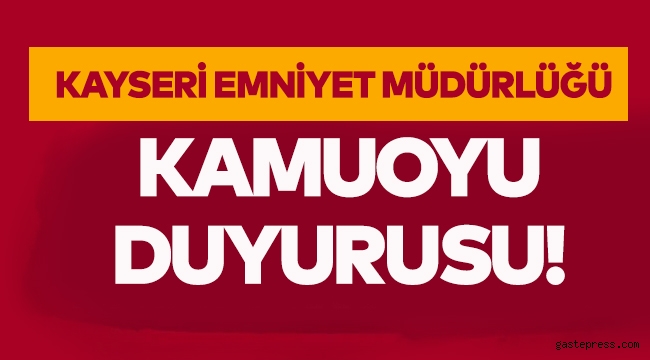 Kayseri Emniyet Müdürlüğü'nden Önemli Açıklama!