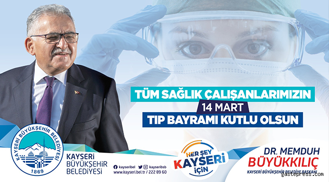 Kayseri Büyükşehir Belediye Başkanı Dr. Memduh Büyükkılıç, 14 Mart Tıp Bayramı dolayısıyla bir mesaj yayımladı.