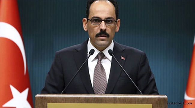 Sözcü Kalın: İsrail'in Filistin halkına uyguladığı şiddet sona ermeli!