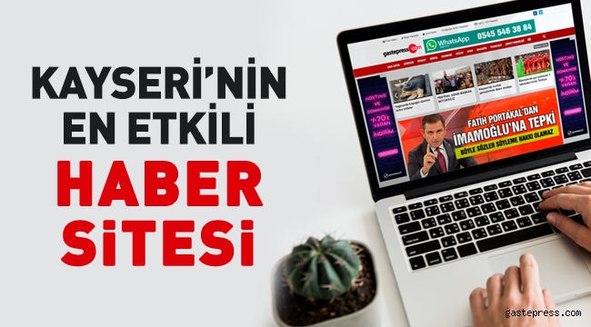 Kayseri'nin en çok tıklanan haber sitesi gastepress.com oldu!