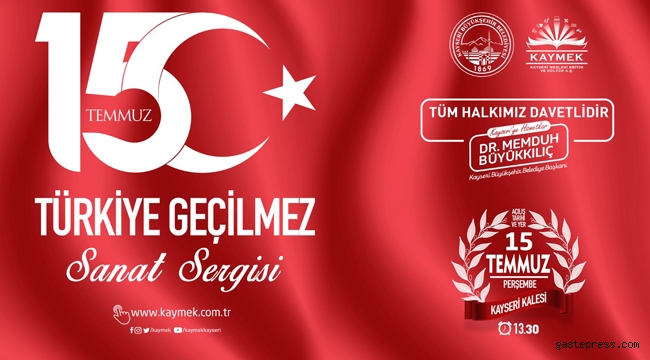 Kayseri Büyükşehir'den "15 Temmuz Türkiye Geçilmez" Sanat Sergisi!