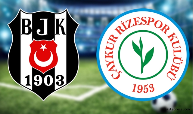 Sezon açılışında Beşiktaş ve Çaykur Rizespor sahaya çıkıyor!