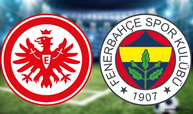 Eintracht Frankfurt Fenerbahçe maçı ne zaman saat kaçta hangi kanalda?