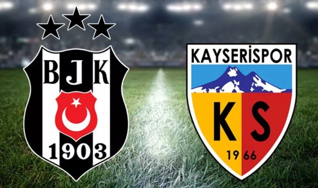 Beşiktaş - Kayserispor maçı ne zaman, saat kaçta, hangi kanalda?