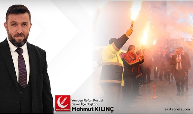YRP'li Mahmut Kılınç, "Sayın Cabbar; Develi halkın sinden şov değil hizmet bekliyor"