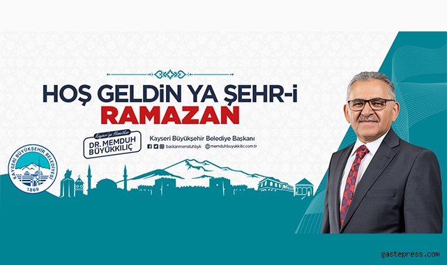 Büyükkılıç, "Şehr-i Ramazan gönlümüze, şehrimize hoş geldi, safa geldi”