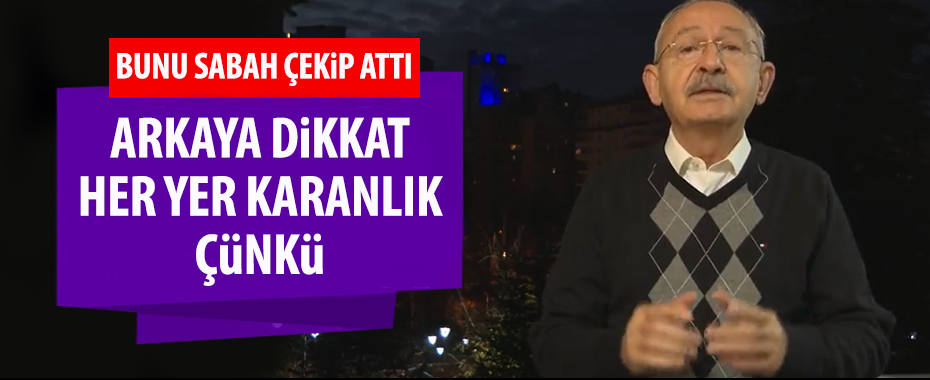 Kemal Kılıçdaroğlu sabah kalkıp bu videoyu çekip attı!