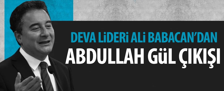 Ali Babacan'dan olay Abdullah Gül çıkışı! 