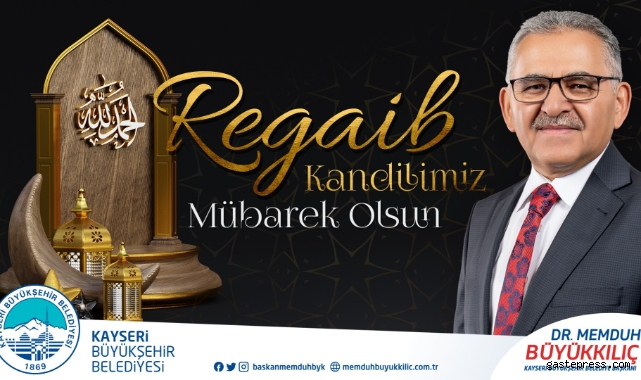 Başkan Büyükkılıç: “Regaib Kandili gibi müstesna günler değerlendirilmeli”