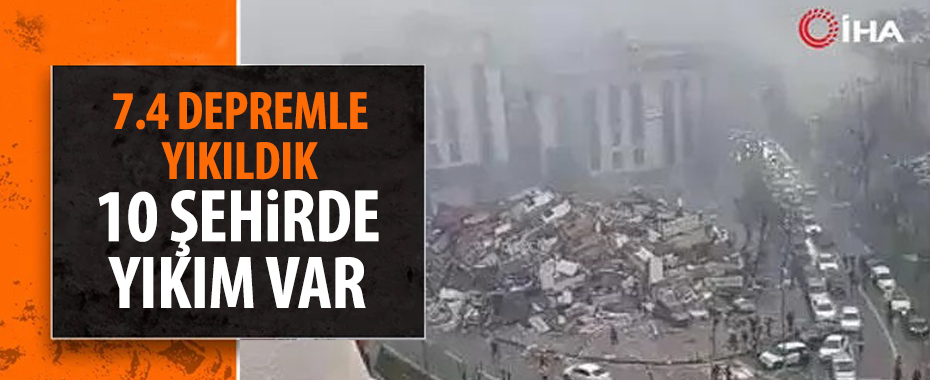 Kahramanmaraş'ta 7.4 şiddetinde deprem oldu!