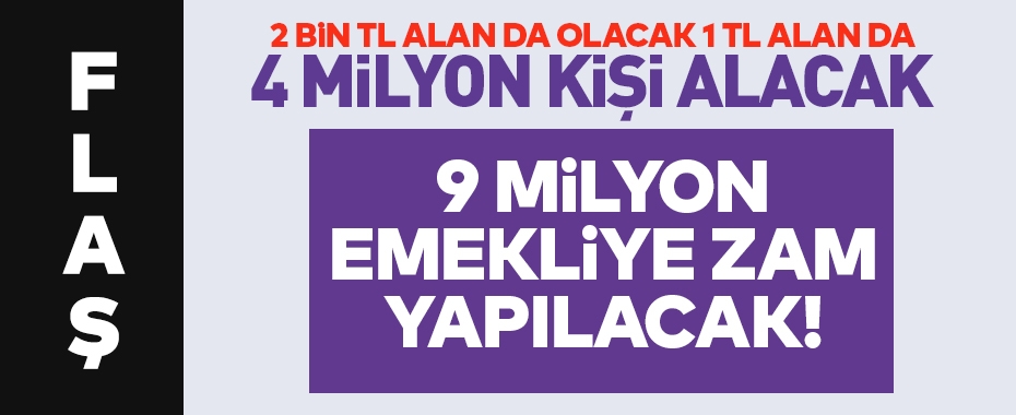 9 milyon emekliye zam yok, 4 milyon emekliye zam yapılacak! 2 bin TL zam alan da olacak 1 TL alan da