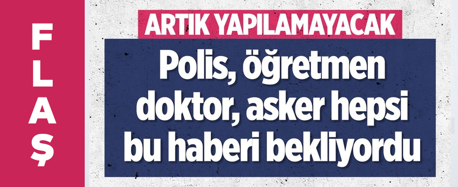Polis, öğretmen asker, doktor hepsi listede!
