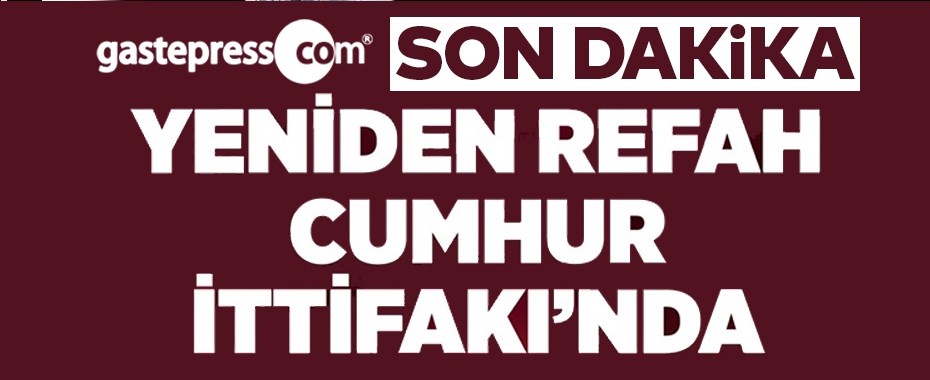 Yeniden Refah Partisi Cumhur İttifakı'na katıldı!