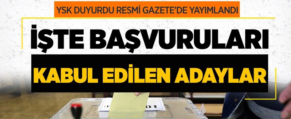 YSK duyurdu Resmi Gazete'de yayımlandı! İşte başvuruları kabul edilen adaylar!