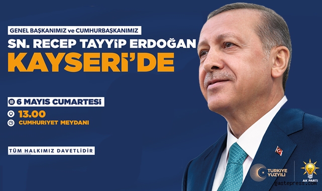 Cumhurbaşkanı Recep Tayyip Erdoğan, yarın Kayseri'ye gelecek!