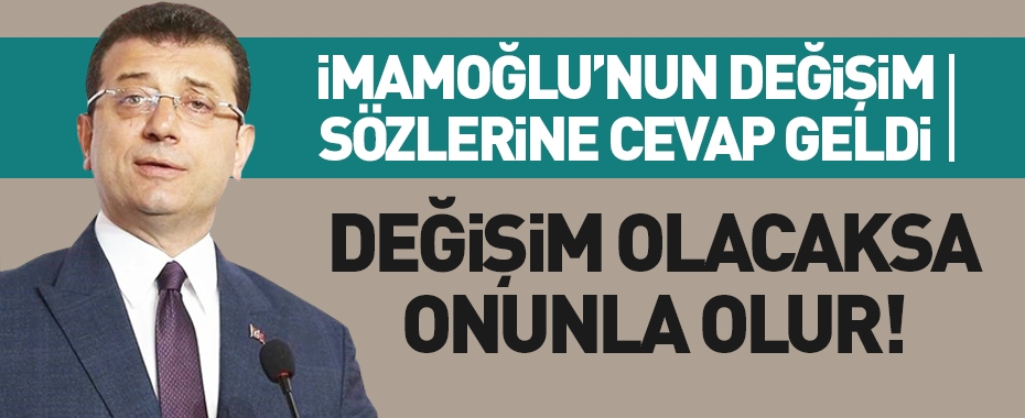 CHP'den İmamoğlu'nun 'değişim' sözlerine cevap geldi!
