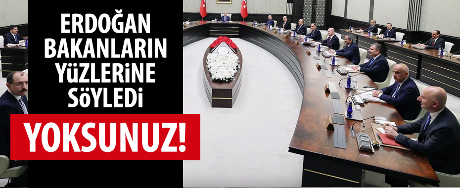 Cumhurbaşkanı Erdoğan bakanların yüzüne söyledi moralleri bozuk ayrıldılar!
