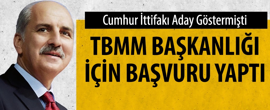 Numan Kurtulmuş TBMM Başkanlığı için adaylık başvurusu yaptı!