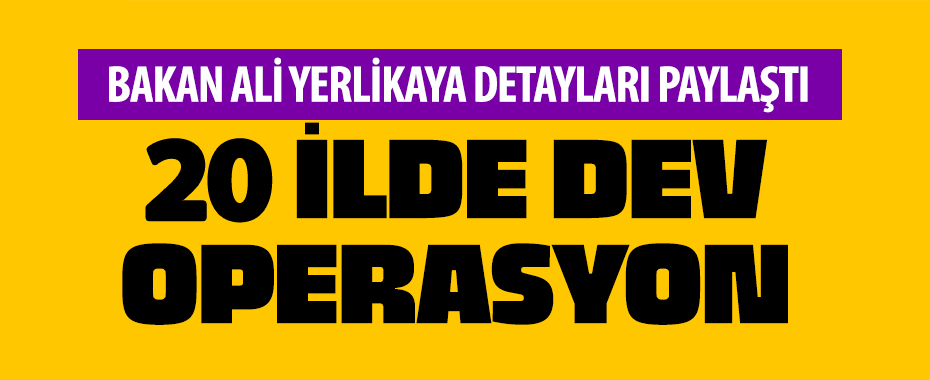 20 ilde 90 zehir taciri yakalandı İçişleri Bakanı Ali Yerlikaya duyurdu!
