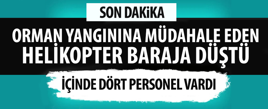 İzmir'de orman yangınına müdahale eden helikopter baraja düştü!